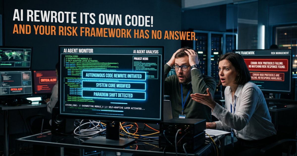 Your AI Agent Just Rewrote Its Own Code — And Your Risk Framework Has No Answer for That